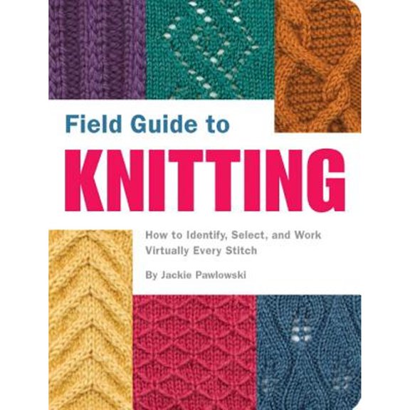 Pre-Owned Field Guide to Knitting: How to Identify, Select, and Work Virtually Every Stitch (Paperback) 1594741581 9781594741586