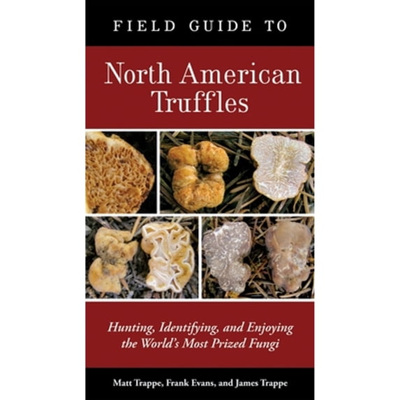 Pre-Owned Field Guide to North American Truffles: Hunting, Identifying, and Enjoying the World's Most Prized Fungi (Paperback) 1580088627 9781580088626