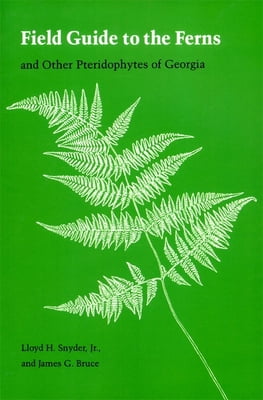 Pre-Owned Field Guide to the Ferns: And Other Pteridophytes of Georgia (Paperback) 0820323853 9780820323855
