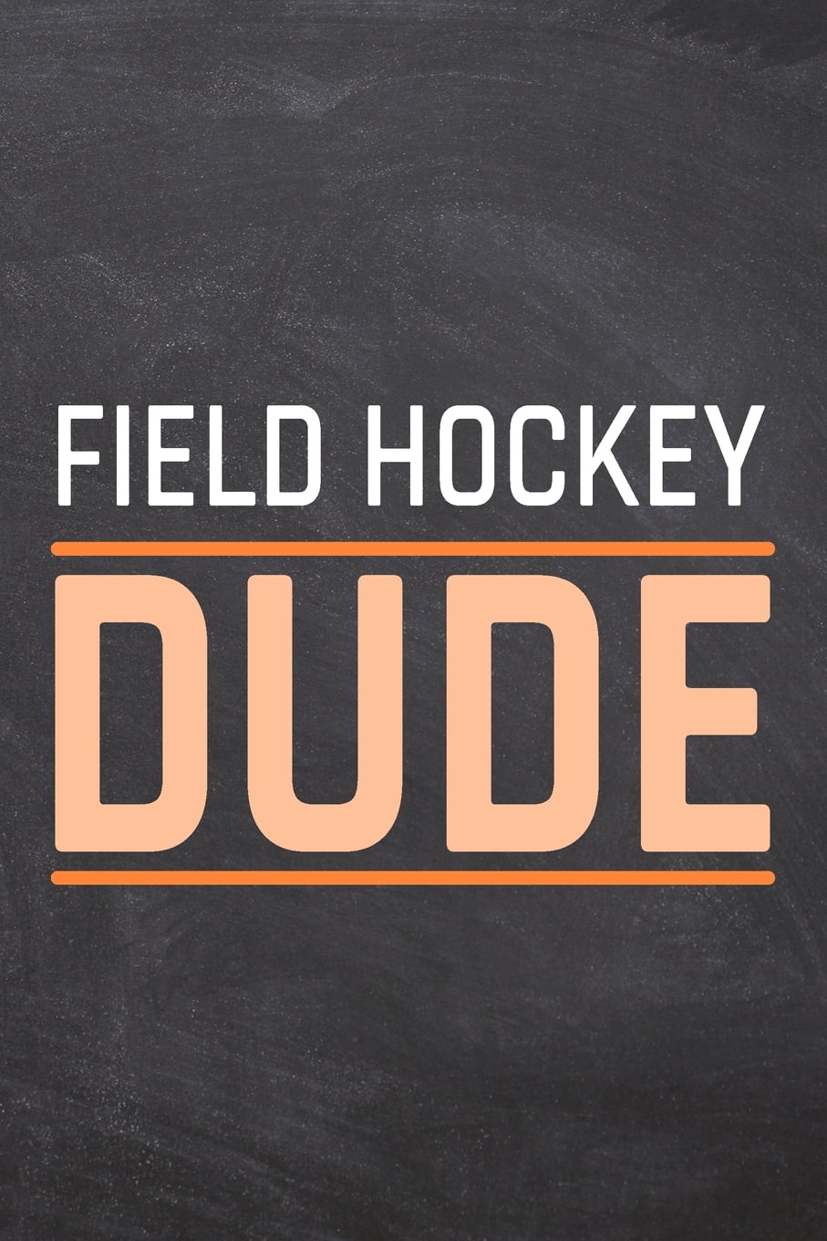 Field Hockey Dude Field Hockey Notebook, Planner or Journal Size 6