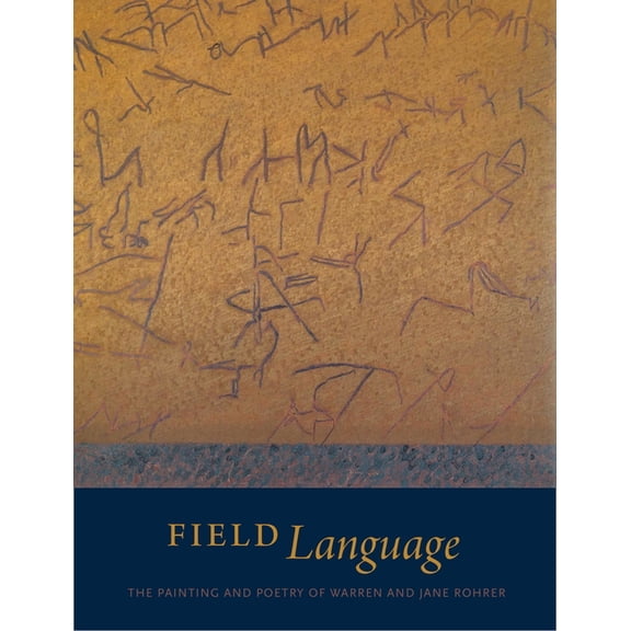 Field Language: The Painting and Poetry of Warren and Jane Rohrer, (Paperback)