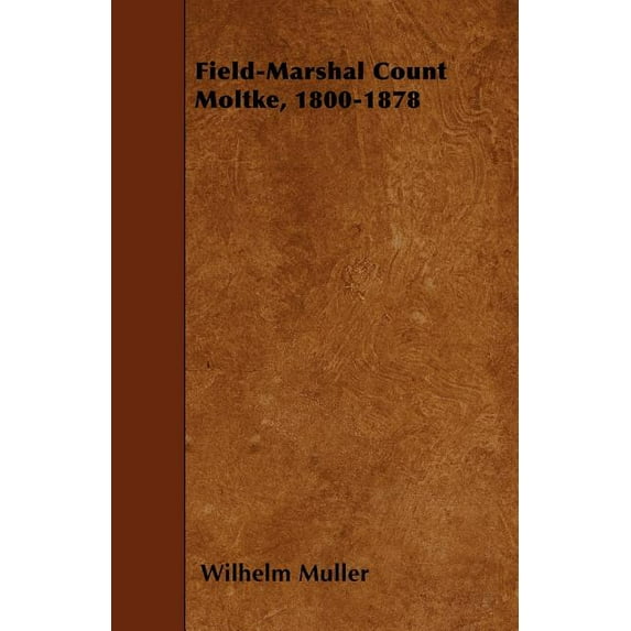 Field-Marshal Count Moltke, 1800-1878 (Paperback)