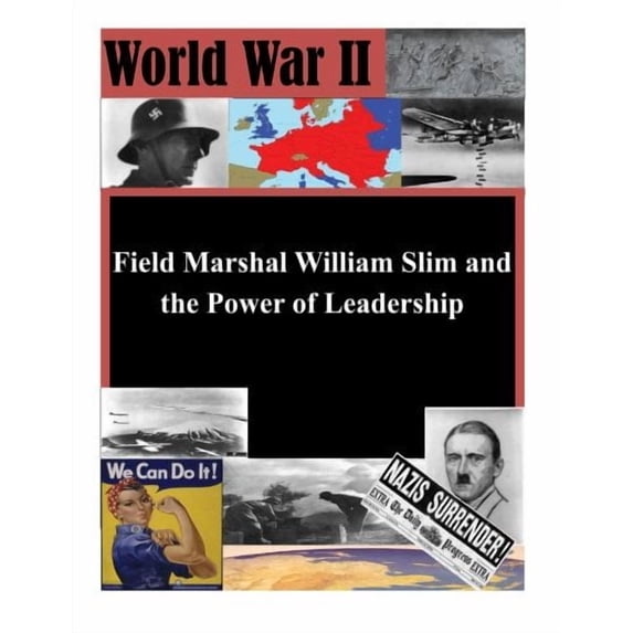 Field Marshal William Slim and the Power of Leadership (Paperback) by U S Army Command and General Staff Coll
