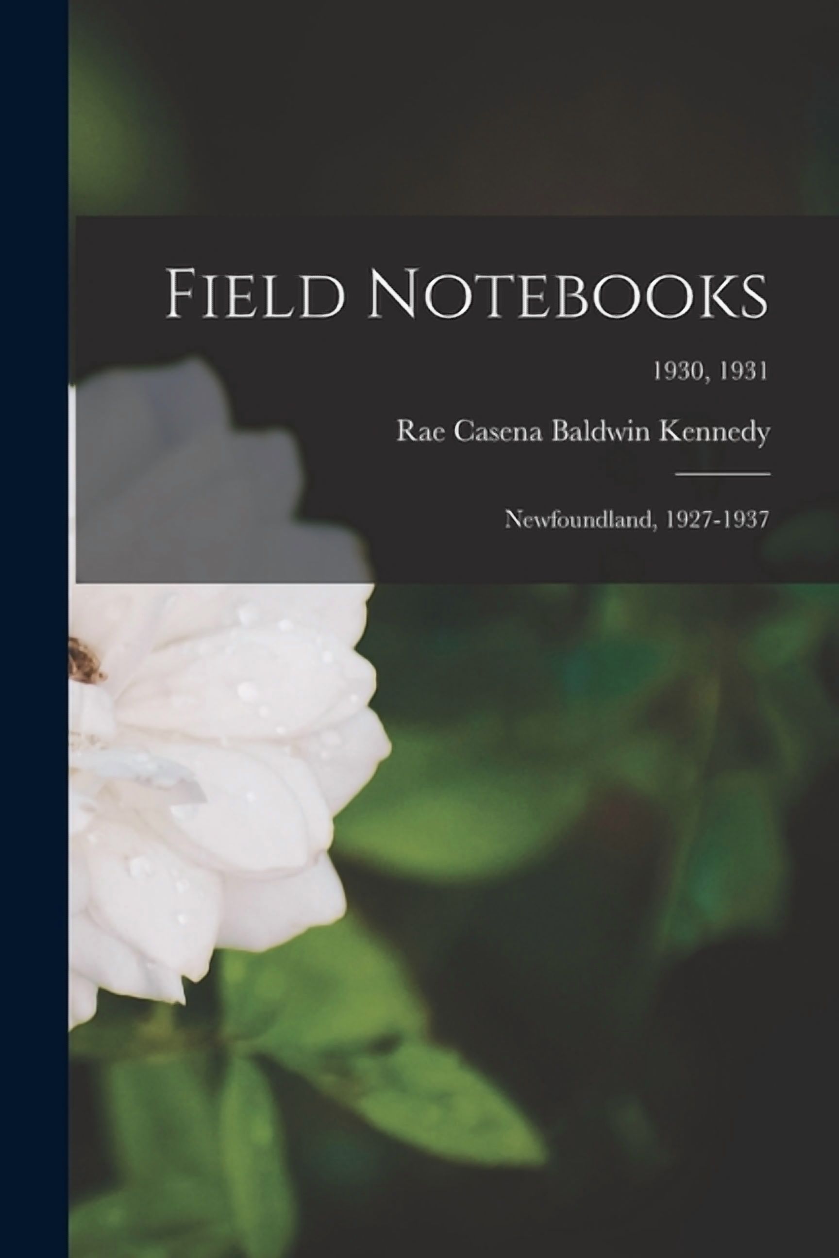Field Notebooks: Newfoundland, 1927-1937; 1930, 1931, (Paperback)