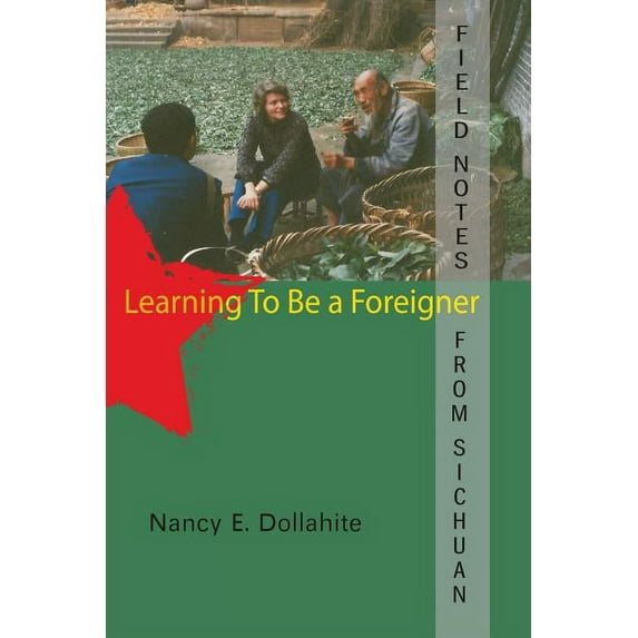 Field Notes From Sichuan: Learning to be a Foreigner, (Paperback)