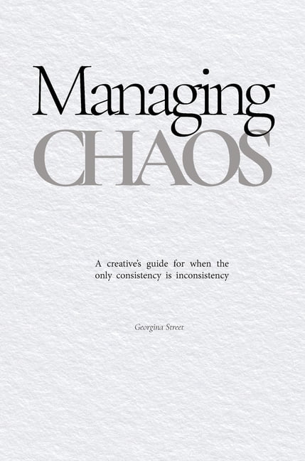 Field Notes Managing Chaos: A creative's guide for when the only consistency is inconsistency, Book 1, (Hardcover)