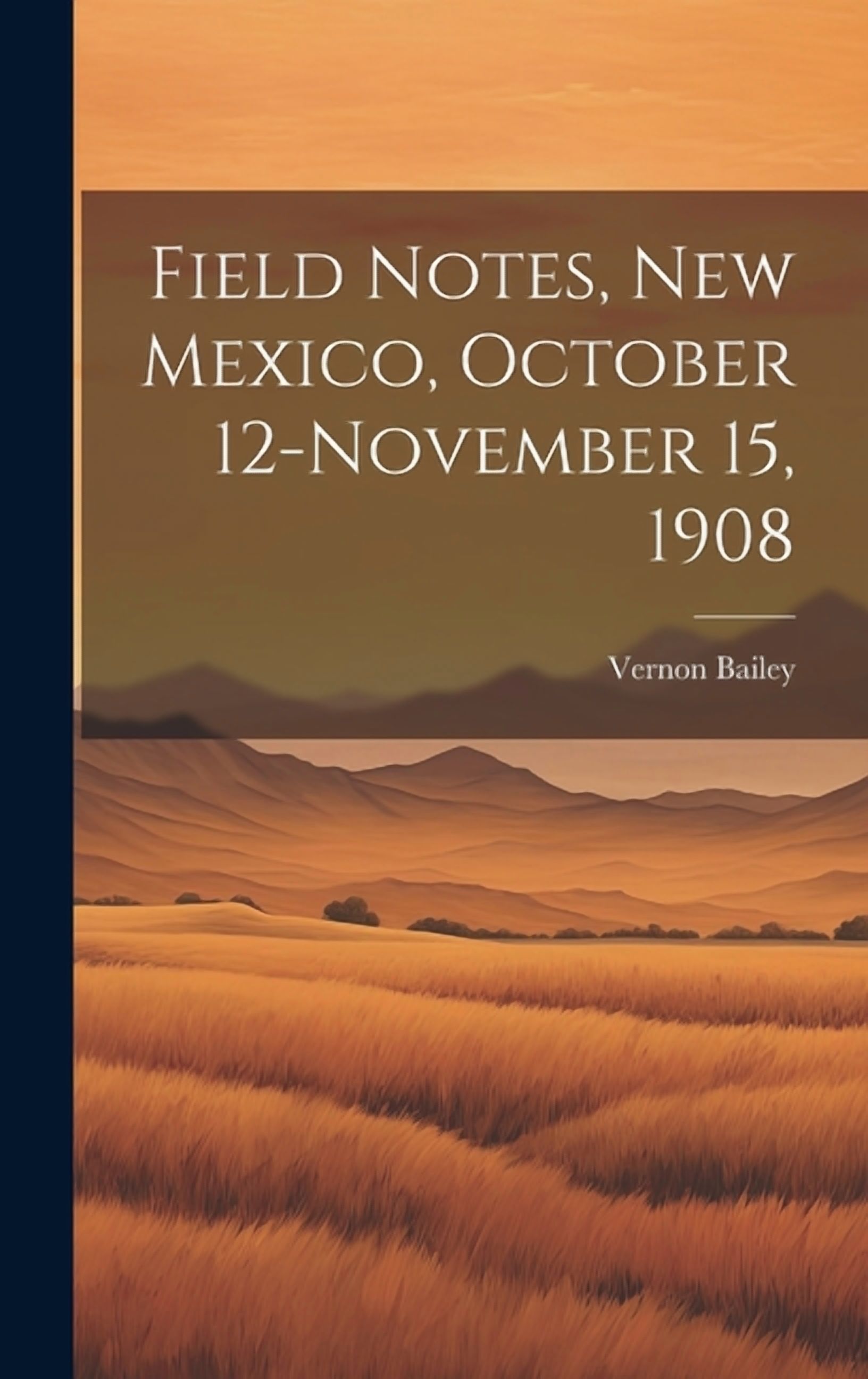 Field Notes, New Mexico, October 12-November 15, 1908 (Hardcover)