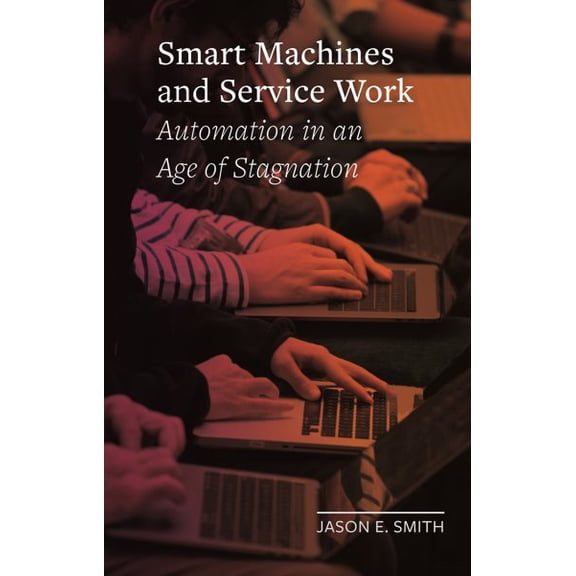 Pre-Owned Field Notes: Smart Machines and Service Work : Automation in an Age of Stagnation (Hardcover)