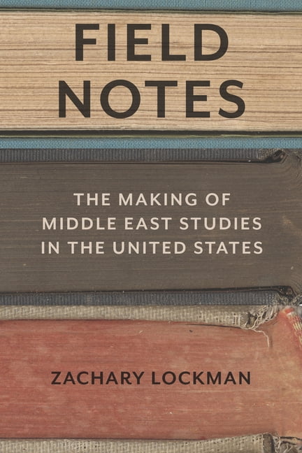 Field Notes: The Making of Middle East Studies in the United States, (Hardcover)