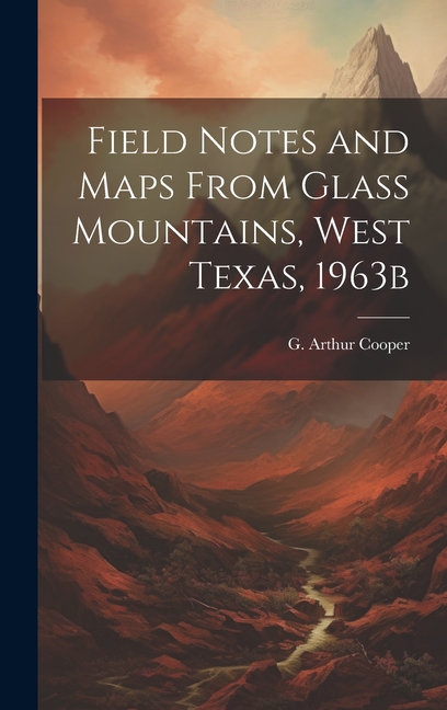 Field Notes and Maps From Glass Mountains, West Texas, 1963b, (Hardcover)