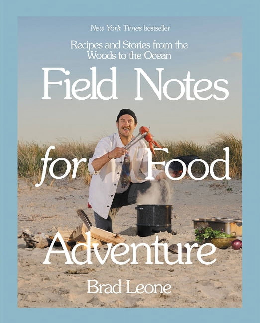 Field Notes for Food Adventure: Recipes and Stories from the Woods to the Ocean, (Hardcover)