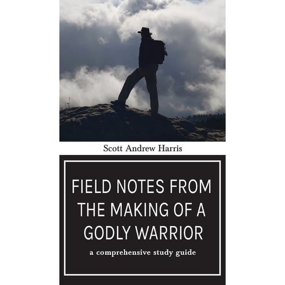 Field Notes from The Making of a Godly Warrior: A Comprehensive Study Guide, (Hardcover)