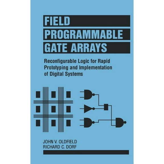 Field-Programmable Gate Arrays: Reconfigurable Logic for Rapid Prototyping and Implementation of Digital Systems, (Hardcover)