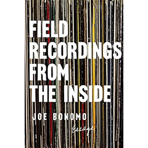 Pre-Owned Field Recordings from the Inside: Essays (Paperback) 1593766629 9781593766627
