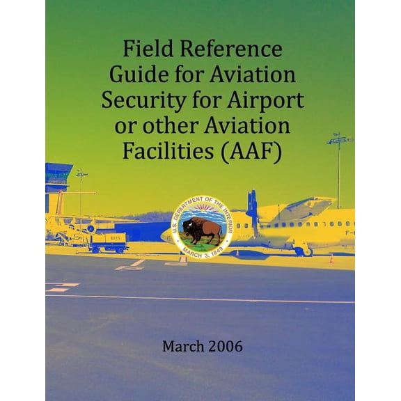 Field Refernce Guide for Aviation Security for Airport or other Avition Facilities (Paperback)