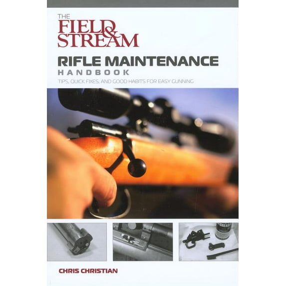 Field & Stream: Field & Stream Rifle Maintenance Handbook : Tips, Quick Fixes, And Good Habits For Easy Gunning (Paperback)