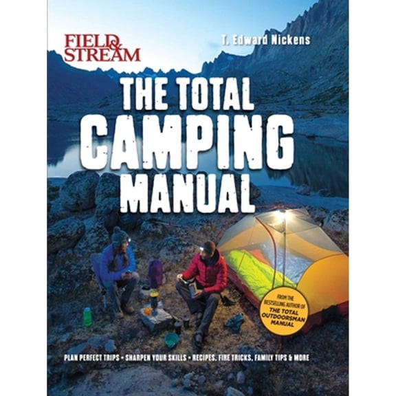 Pre-Owned Field & Stream: Total Camping Manual (Outdoor Skills, Family Camping): Plan Perfect Trips Sharpen Your Skills Recipes, Fire Tricks, Family Tips & More (Paperback) 1681887495 9781681887494