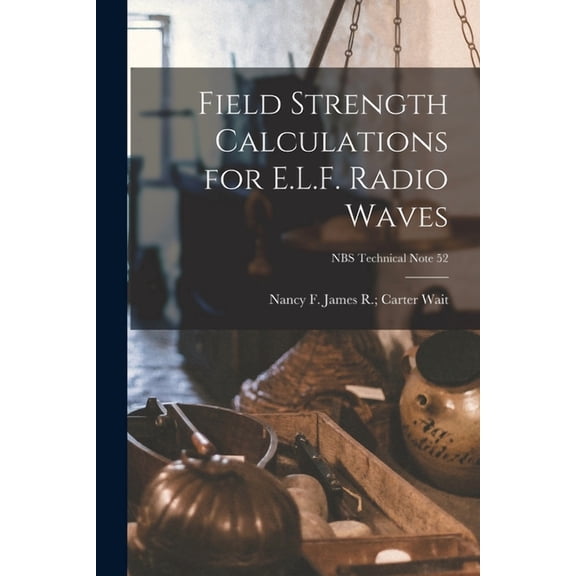 Field Strength Calculations for E.L.F. Radio Waves; NBS Technical Note 52, (Paperback)