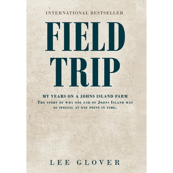 Field Trip: My years on a Johns Island farm. The story of why one end of Johns Island was so special at one point in tim, (Hardcover)