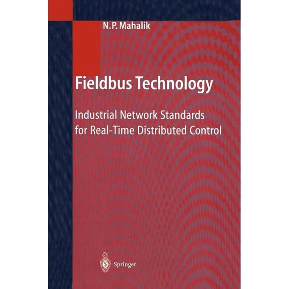 Fieldbus Technology: Industrial Network Standards for Real-Time Distributed Control, (Paperback)