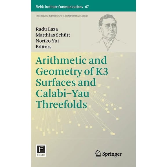Fields Institute Communications Arithmetic and Geometry of K3 Surfaces and Calabi-Yau Threefolds, Book 67, (Hardcover)