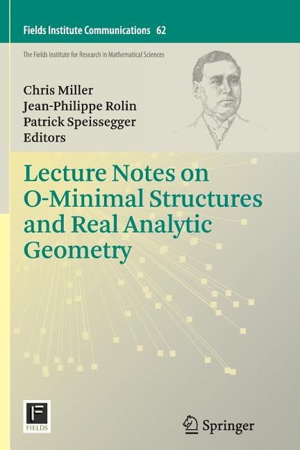 Fields Institute Communications Lecture Notes on O-Minimal Structures and Real Analytic Geometry, Book 62, (Paperback)