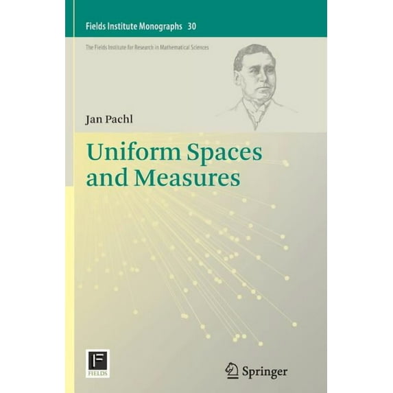 Fields Institute Monographs Uniform Spaces and Measures, Book 30, (Paperback)