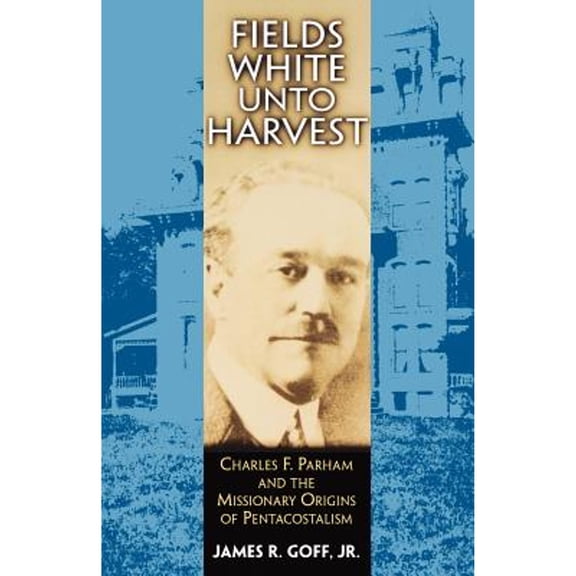 Pre-Owned Fields White Unto Harvest : Charles F. Parham and the Missionary Origins of Pentecostalism (Paperback)