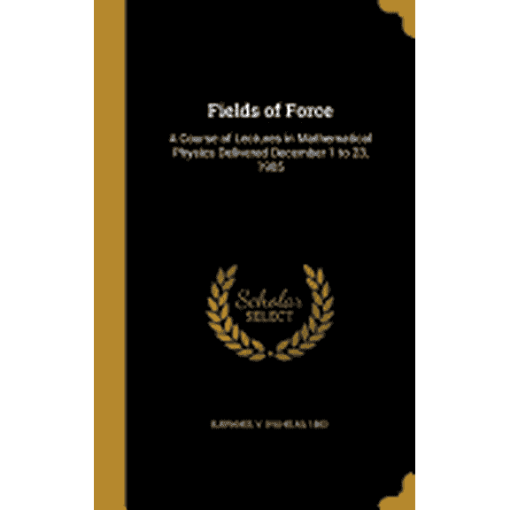 Fields of Force : A Course of Lectures in Mathematical Physics Delivered December 1 to 23, 1905 (Hardcover)