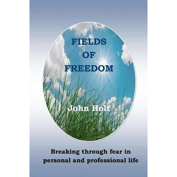Fields of Freedom: Breaking through fear in personal and professional life, (Paperback)