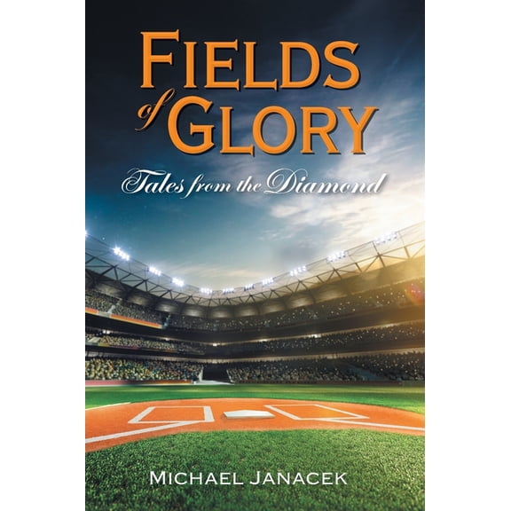 Fields of Glory: Tales from the Diamond, (Hardcover)