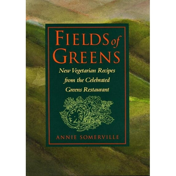 Fields of Greens : New Vegetarian Recipes from the Celebrated Greens Restaurant