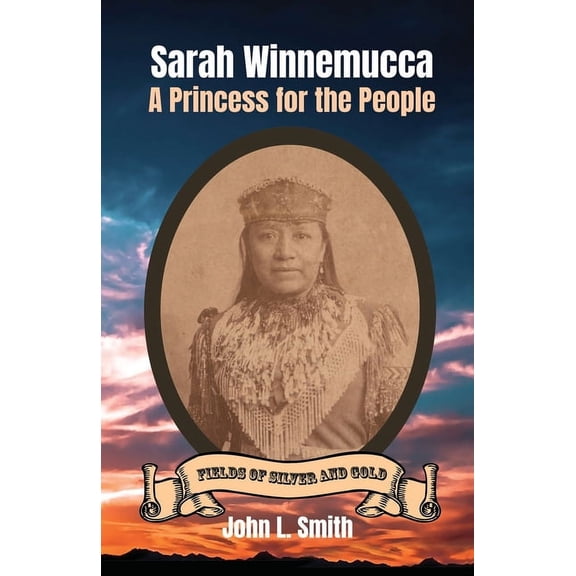 Fields of Silver and Gold Sarah Winnemucca: A Princess for the People, Book 1, (Paperback)