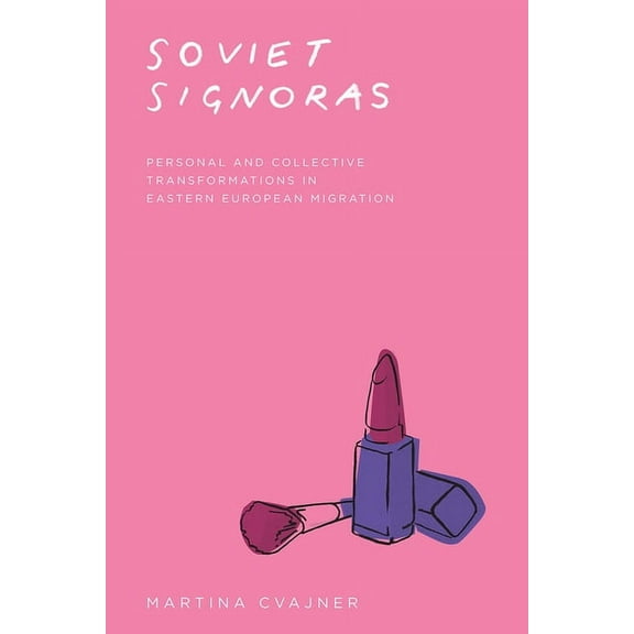 Fieldwork Encounters and Discoveries: Soviet Signoras : Personal and Collective Transformations in Eastern European Migration (Edition 1) (Hardcover)