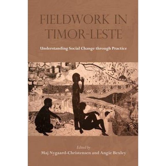 Pre-Owned Fieldwork in Timor-Leste: Understanding Social Change Through Practice (Hardcover 9788776942083) by Maj Nygaard-Christensen, Angie Bexley