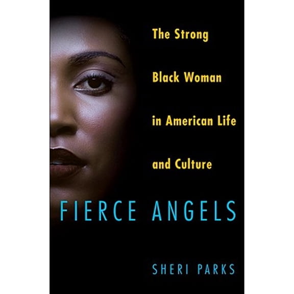 Pre-Owned Fierce Angels: The Strong Black Woman in American Life and Culture (Hardcover) by Sheri Parks