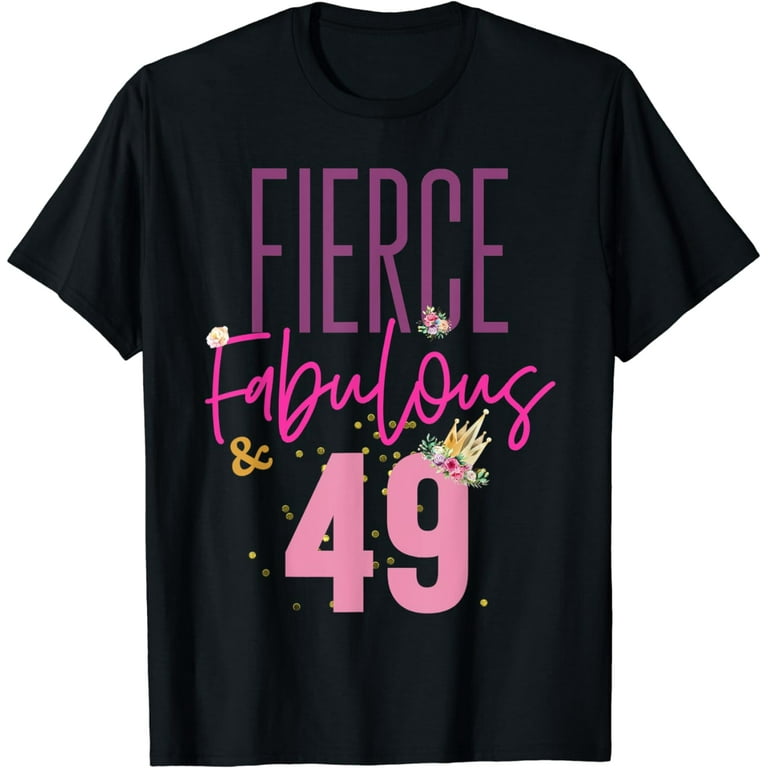 Fierce Fabulous & 49 49th Birthday Shirt Women Gift Fierce Fabulous & 49 49th Birthday Shirt Women Gift