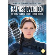 Fierce Females of Fiction Katniss Everdeen The Hunger Games Tribute Turned Heroine The Hunger Games Tribute Turned Heroine, Hardcover
