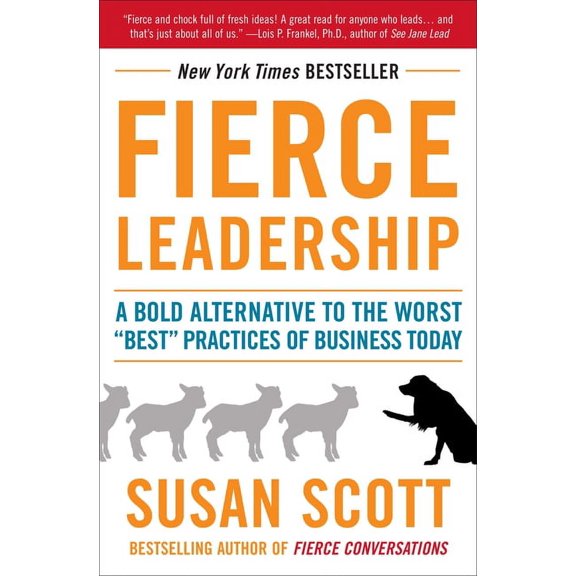 Fierce Leadership: A Bold Alternative to the Worst Best Practices of Business Today, (Paperback)