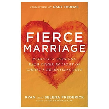 Pre-Owned Fierce Marriage: Radically Pursuing Each Other in Light of Christ's Relentless Love (Paperback) 0801075300 9780801075308