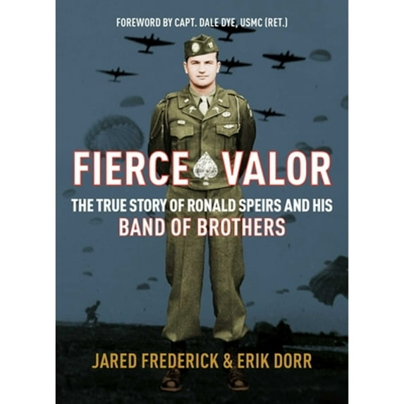 Pre-Owned Fierce Valor: The True Story of Ronald Speirs and His Band of Brothers, (Hardcover)