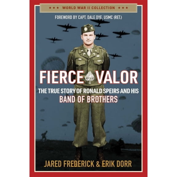 Fierce Valor: The True Story of Ronald Speirs and His Band of Brothers, (Paperback)