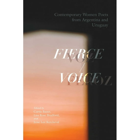 Fierce Voice / Voz Feroz: Contemporary Women Poets from Argentina and Uruguay, (Paperback)