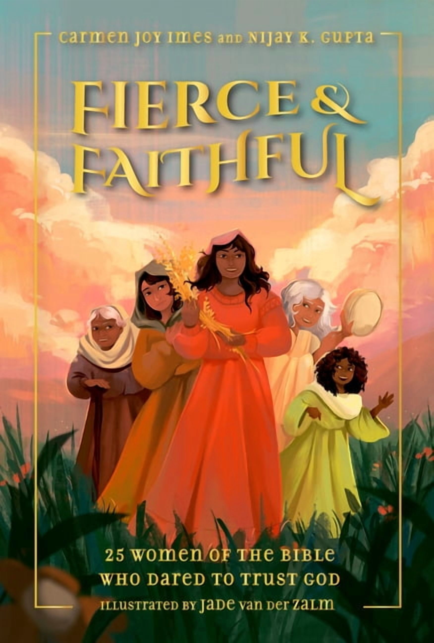 Fierce and Faithful: 25 Women of the Bible Who Dared to Trust God, (Hardcover)