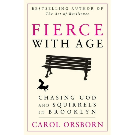 Fierce with Age: Chasing God and Squirrels in Brooklyn, (Paperback)