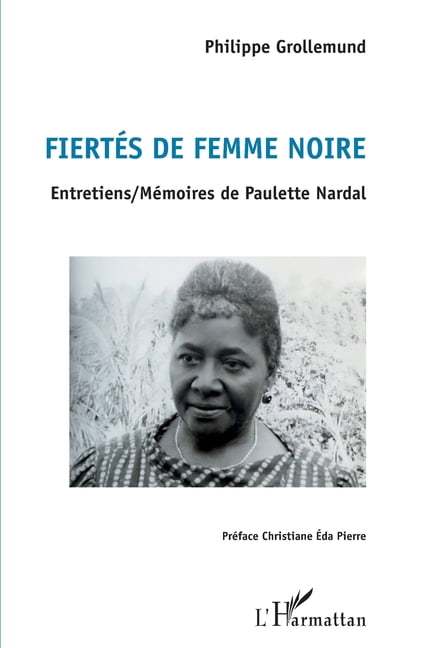 FiertÃ©s de femme noire: Entretiens / MÃ©moires de Paulette Nardal, (Paperback)