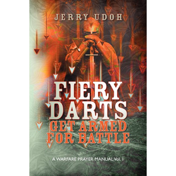 Fiery Darts : Get Armed For Battle: A Warfare Prayer Manual Vol. 1 (Paperback)