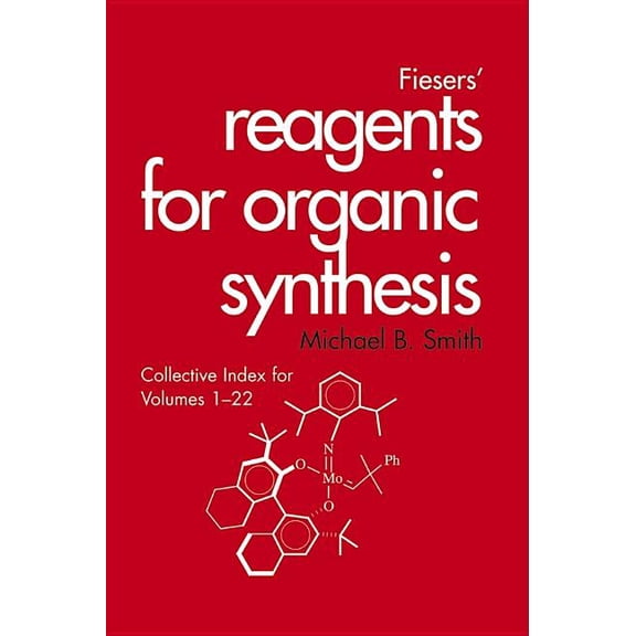 Fiesers' Reagents for Organic Synthesis Fiesers' Reagents for Organic Synthesis, Collective Index for Volumes 1 - 22, Book 34, (Hardcover)