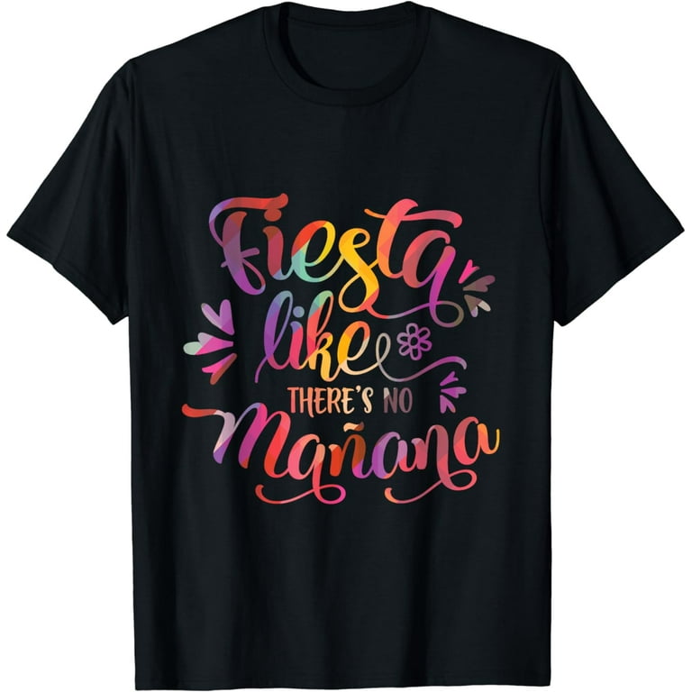 Fiesta Like There's No Manana Salsa Bachata Dance T-Shirt Fiesta Like There's No Manana Salsa Bachata Dance T-Shirt