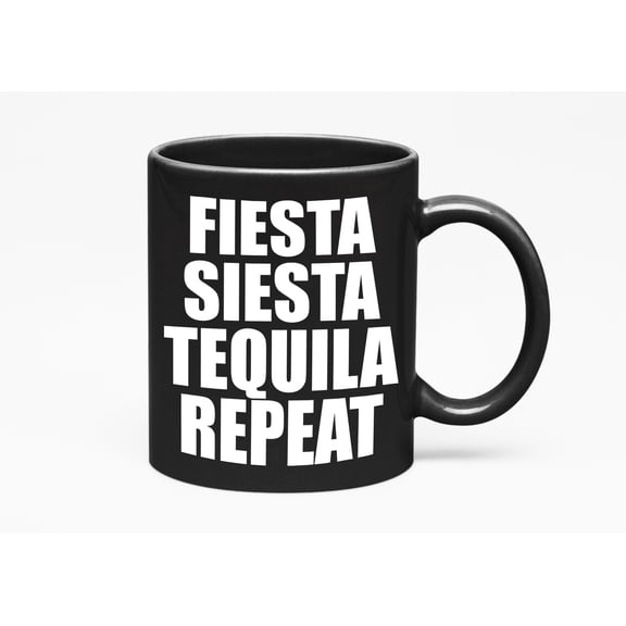 Fiesta Siesta Tequila Repeat. Birthdays Or Other Special Occasions, Black 11oz Ceramic Mug
